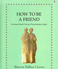 How to Be a Friends : Panduan Klasik Menuju Persahabatan Sejati