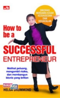 How To Be a Successful Entrepreneur: Melihat peluang,Mengambil Risiko, dan Membangun Bisnis yang Brillian