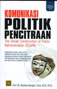 Komunikasi Politik Pencitraan : The Sosial Contruction of Public Administration ( SCoPA )