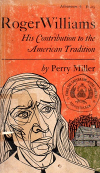 Roger Williams : His Contribution to the American Tradition