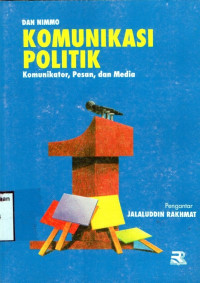 Komunikasi Politik : Komunikator, Pesan, dan Media