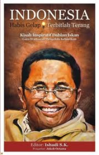 Image of Indonesia Habis Gelap terbitlah Terang: Kisah Inspiratif Dahlan Iskan; Gaya Wartawan Mengelola Kelistrikan