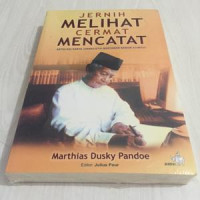 Jernih Melihat Cermat Mencatat: Antologi Karya Jurnalistik Wartawan Senior Kompas