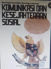 Image of Masa Depan Komunikasi, Masa Depan Indonesia : Komunikasi Dan Kesejahteraan Sosial