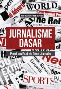Jurnalisme Dasar: Panduan Praktis Para Jurnalis