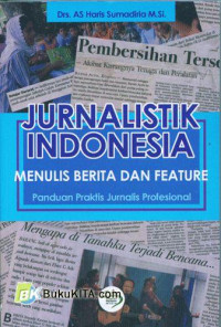 Image of Jurnalistik Indonesia: Menulis Berita Dan Feature Panduan Praktis Jurnalis Profesional
