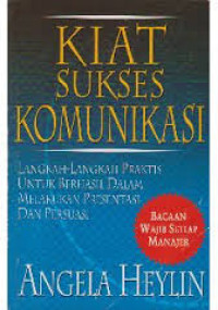 Kiat Sukses Komunikasi : Langkah-Langkah Praktis Untuk Berhasil Dalam Melakukan Presentasi Dan Persuasi