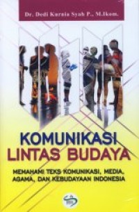 Komunikasi Lintas Budaya:Memahami Teks Komunikasi,Media, Agama, dan Kebudayaan Indonesia