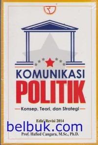 Komunikasi Politik: Konsep, Teori, dan Strategi