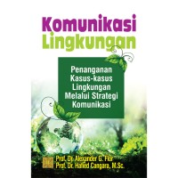 Komunikasi Lingkungan : Penanganan Kasus-kasus Lingkungan Melalui Strategi Komunikasi