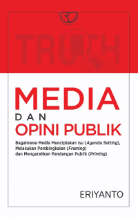 Media Dan Opini Publik: Bagaimana Media Menciptakan Isu (Agenda setting), Melakukan Pembingkaian (Framing) Dan Mengarahkan Pandangan Publik (Priming)