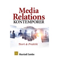 Media Relations Kontemporer : Teori dan Praktik