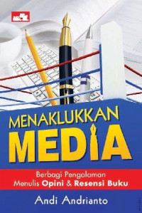 Image of Menaklukkan Media: Berbagi Pengalaman Menulis Opini & Resensi Buku