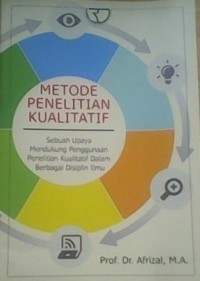 Metode Penelitian Kualitatif : Sebuah Upaya Mendukung Penggunaan Penelitian Kualitatif Dalam Berbagai Disiplin Ilmu