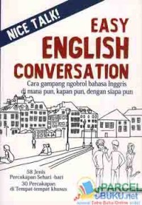 Nice Talk! Easy English Conversation: Cara Gampang Ngobrol Bahasa Inggris di mana pun, kapan pun, dengan siapapun
