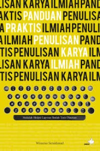 Panduan Praktis Penulisan Karya Ilmiah: Makalah-Skripsi-Laporan Ilmiah-Tesis-Disertasi