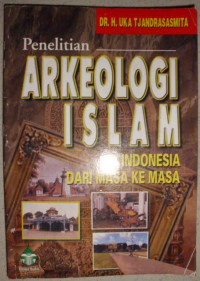 Penelitian Arkeologi Islam Di Indonesia Dari Masa Ke Masa