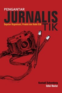 Pengantar Jurnalistik: Seputar Organisasi, Produk dan Kode Etik