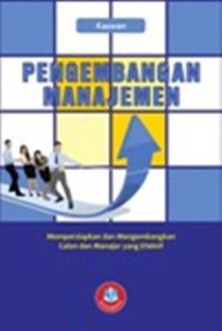 Pengembangan Manajemen: Mempersiapkan Dan Mengembangkan Calon Dan Manajer Yang effektif