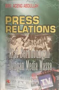 Press Relations : Kiat Berhubungan Dengan Media Massa