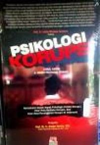 Psikologi Korupsi: Mamahami Aspek-Aspek Psikologis Pelaku korupsi, Pola-Pola Perilaku Korupsi, Dan pola-Pola Penanganan Korupsi Di Indonesia