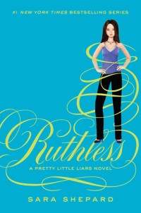 Ruthless : A Pretty Little Liars Novel