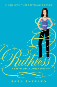 Ruthless : A Pretty Little Liars Novel