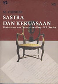 Sastra dan Kekuasaan : Pembicaraan atas Drama-drama karya WS Rendra