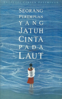 Image of Seorang Perempuan yang Jatuh Cinta pada Laut: Antologi Cerpen Perempuan