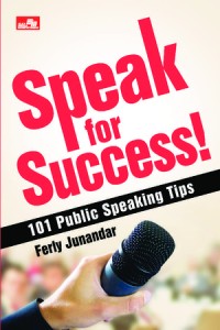 Speak For Success!: 101 Public Speaking Tips
