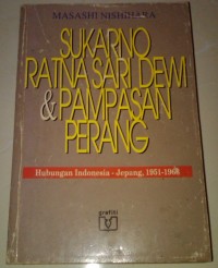 Sukarno, Ratna Sari Dewi,  & Pampasan Perang: Hubungan Indonesia - Jepang 1951-1966