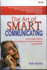 Image of The Art Of Smart Communicating: Sukses Dalam Bisnis Dan Pergaulan Dengan Komunikasi Yang Memikat