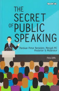 The Secret Of Public Speaking: Panduan Pintar Berpidato,Menjadi MC, Presenter dan Moderator