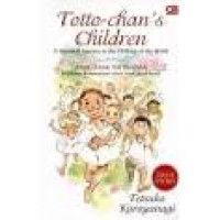 Totto-Chan's Chlirdren : A Goodwill Journey To The Children Of The World: Anak-anak Toto-Chan ; Perjalanan Kemanusiaan Untuk Anak-Anak Dunia