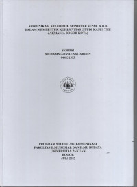 SKRIPSI : Komuniksi kelompok suporter sepak bola dalam mebnetuklu 2025emmbentuk kohesivitas (studi kasus the Jakmania Bogor kota)