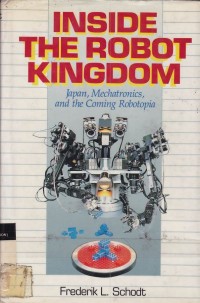 Inside The Robot Kingdom : Japan Mechatronics, And the Coming Robotopia